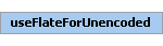 useFlateForUnencoded Element (Required, 1 element allowed)