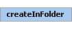 createInFolder Element (Required, 1 element allowed)