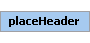 placeHeader Element (Required, 1 element allowed)