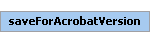 saveForAcrobatVersion Element (Required, 1 element allowed)