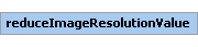 reduceImageResolutionValue Element (Required, 1 element allowed)