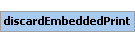 discardEmbeddedPrint Element (Required, 1 element allowed)
