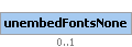 unembedFontsNone Element (Optional, up to 1 element(s) allowed)