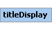 titleDisplay Element (Required, 1 element allowed)