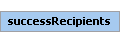 successRecipients Element (Required, 1 element allowed)