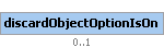 discardObjectOptionIsOn Element (Optional, up to 1 element(s) allowed)